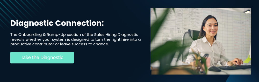 Diagnostic Connection: &nbsp; The Onboarding & Ramp-Up section of the Sales Hiring Diagnostic reveals whether your system is designed to turn the right hire into a productive contributor or leave success to chance.
