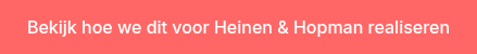 Bekijk hoe we dit voor Heinen & Hopman realiseren