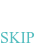 SKIP