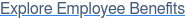 Explore Employee Benefits
