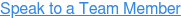 Speak to a Team Member