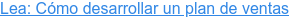 Lea: Cómo desarrollar un plan de ventas