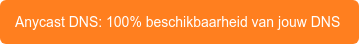 Anycast DNS: 100% beschikbaarheid van jouw DNS