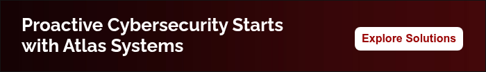 Proactive Cybersecurity Starts with Atlas Systems