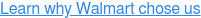 Learn why Walmart chose us