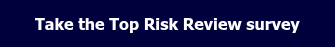 Take the Top Risk Review survey