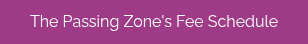 The Passing Zone's Fee Schedule