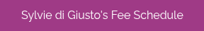 Sylvie di Giusto's Fee Schedule