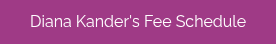 Diana Kander's Fee Schedule