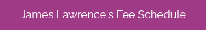 James Lawrence's Fee Schedule