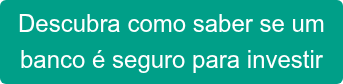 Descubra como saber se um banco é seguro para investir