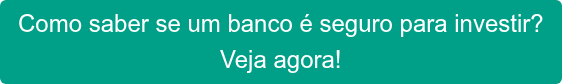 Como saber se um banco é seguro para investir? Veja agora!
