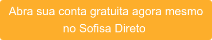Abra sua conta gratuita agora mesmo no Sofisa Direto 