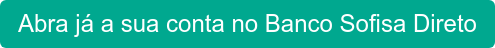 Abra já a sua conta no Banco Sofisa Direto