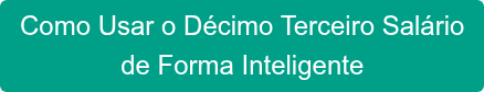 Como Usar o Décimo Terceiro Salário de Forma Inteligente