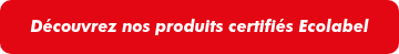 <p>Découvrez nos produits certifiés Ecolabel</p>