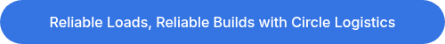 Reliable Loads, Reliable Builds with Circle Logistics