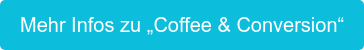 Mehr Infos zu „Coffee & Conversion“