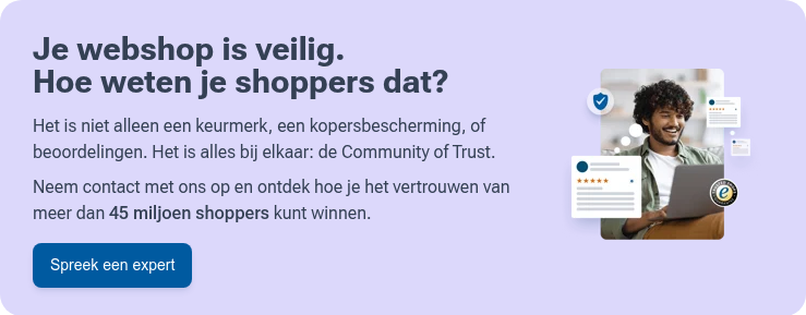 Je webshop is veilig. Hoe weten je shoppers dat?   Het is niet alleen een keurmerk, een kopersbescherming, of beoordelingen. Het is alles bij elkaar: de Community of Trust.   Neem contact met ons op en ontdek hoe je het vertrouwen van meer dan 45 miljoen shoppers kunt winnen.