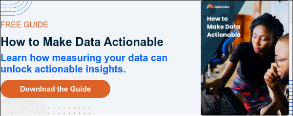 FREE GUIDE How to Make Data Actionable Learn how measuring your data can unlock actionable insights.