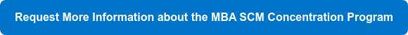 Request More Information about the MBA SCM Concentration Program