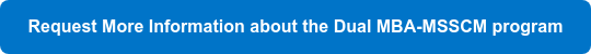Request More Information about the Dual MBA-MSSCM program