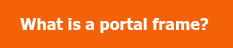 What is a portal frame? 
