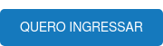 QUERO INGRESSAR