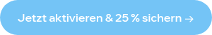 Jetzt aktivieren &amp; 25 % sichern →