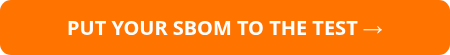 <strong>PUT YOUR SBOM TO THE TEST →</strong>