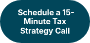 &nbsp;<strong>Schedule a 15-Minute Tax Strategy Call</strong>