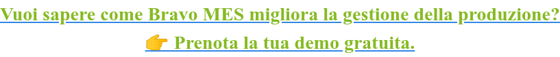 Vuoi sapere come Bravo MES migliora la gestione della produzione?   Prenota la tua demo gratuita.