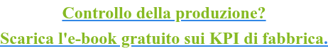 Controllo della produzione? Scarica l'e-book gratuito sui KPI di fabbrica.