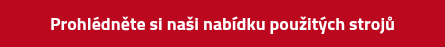Prohlédněte si naši nabídku použitých strojů
