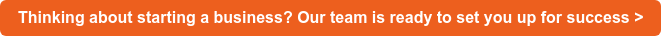 Thinking about starting a business? Our team is ready to set you up for  success >