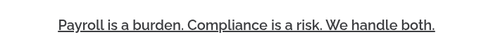 <h3 style="font-weight: 600; font-size: 20px;"><span style="text-decoration: underline;">Payroll is a burden. Compliance is a risk. We handle both.</span></h3>