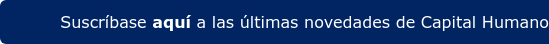 Suscríbase aquí a las últimas novedades de Capital Humano