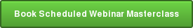 Book Scheduled Webinar Masterclass