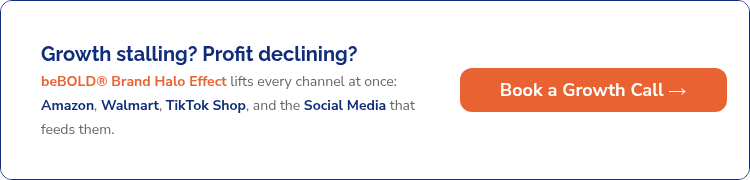 Growth stalling? Profit declining? beBOLD® Brand Halo Effect lifts every channel at once: Amazon, Walmart, TikTok Shop, and the Social Media that feeds them.