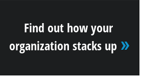 Find out how your  organization stacks up »