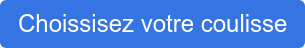 Choissisez votre coulisse