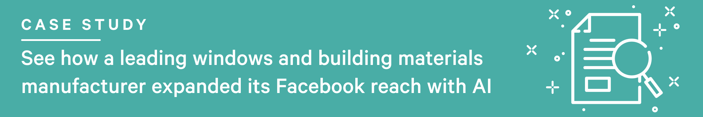 See how a leading windows and building materials manufacturer expanded its Facebook reach with AI