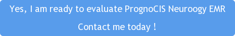 Yes, I am ready to evaluate PrognoCIS Neuroogy EMR Contact me today !