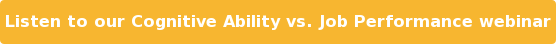 Listen to our Cognitive Ability vs. Job Performance webinar
