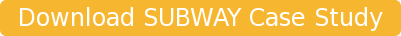 Download SUBWAY Case Study