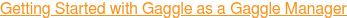 Getting Started with Gaggle as a Gaggle Manager