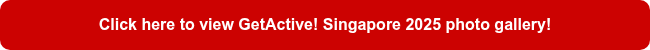 Click here to view GetActive! Singapore 2025 photo gallery!