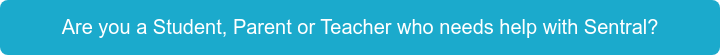 Are you a Student, Parent or Teacher who needs help with Sentral?