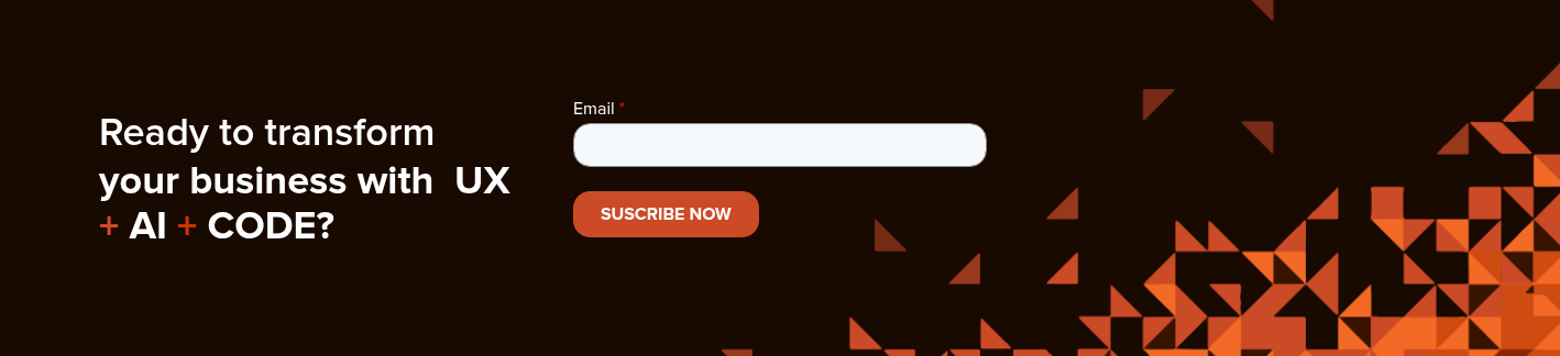 Ready to transform your business with  UX + AI + CODE?
