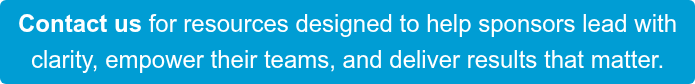 Contact us for resources designed to help sponsors lead with clarity, empower their teams, and deliver results that matter.